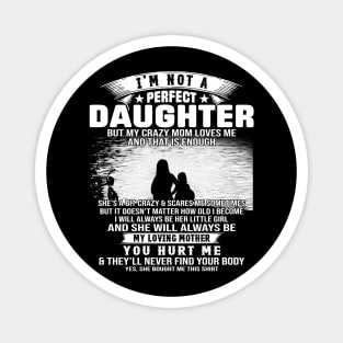 I Am Not A Perfect Daughter But My Crazy Mom Love Me And That Is Enough Magnet